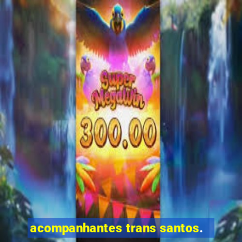 acompanhantes trans santos.